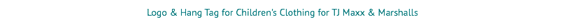 Logo & Hang Tag for Children's Clothing for TJ Maxx & Marshalls