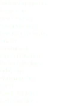 Advertising Agencies
Architecture
Biotechnology
Communications
Consumer Packaging
Finance
Government
Higher Education
Health & Wellness
Publishing
Marketing Firms
Retail
Sports & Fitness
And Many More…